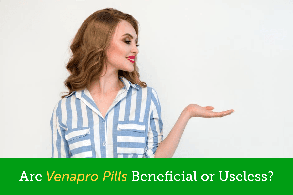 Are Venapro Pills Beneficial or Useless?